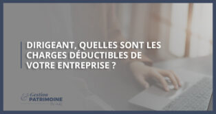 Dirigeant, quelles sont les charges déductibles de votre entreprise ?