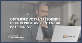 Optimisez votre trésorerie d'entreprise avec Intencial Patrimoine