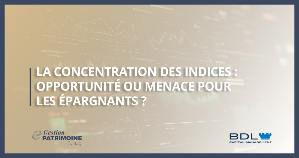 La concentration des indices : opportunité ou menace pour les épargnants ?