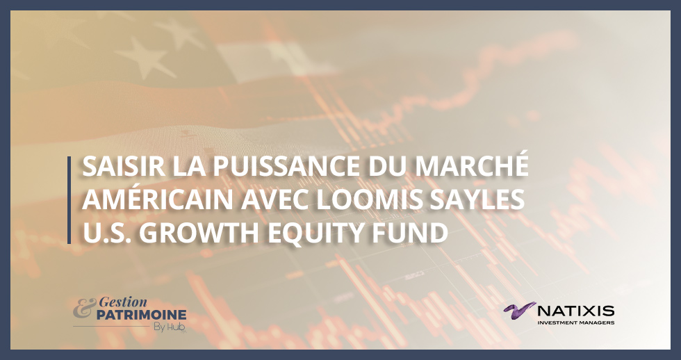 Saisir la puissance du marché américain avec Loomis Sayles U.S. Growth Equity Fund